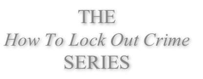 THE 
How To Lock Out Crime
SERIES