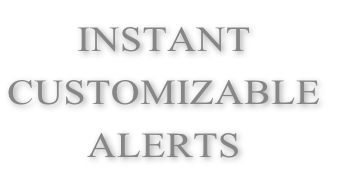 INSTANT
CUSTOMIZABLE
ALERTS